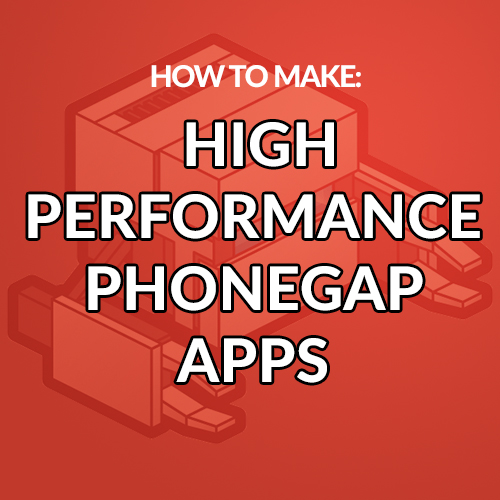 How to Make High Performance PhoneGap Apps