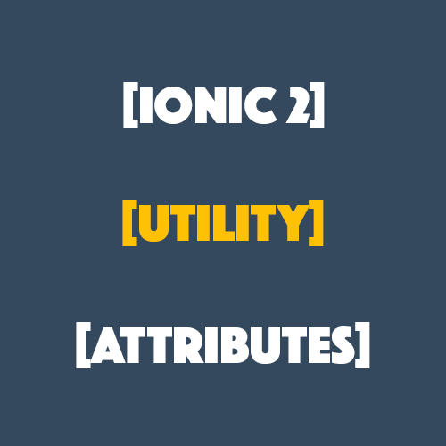 A List of Common CSS Utility Attributes in Ionic 2